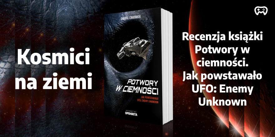 Zdjęcie do artykułu: Kosmici na ziemi - recenzja książki „Potwory w ciemności. Jak powstawało UFO: Enemy Unknown”