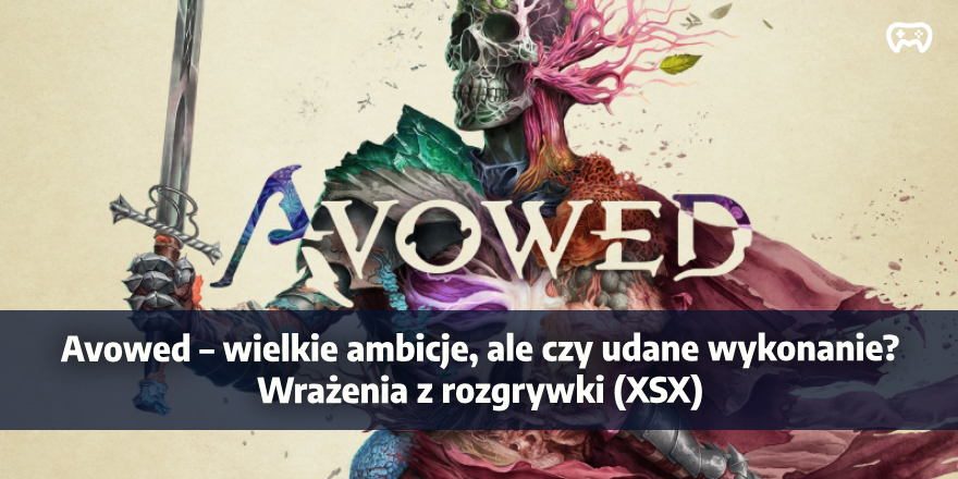 Zdjęcie do artykułu: Nieoszlifowany diament action RPG.  Avowed – wrażenia z rozgrywki (XSX)