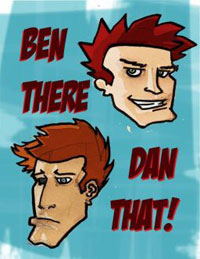 Ben There, Dan That!